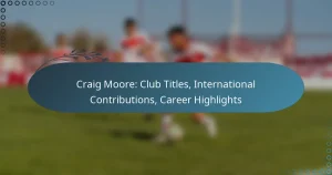 Craig Moore: Club Titles, International Contributions, Career Highlights