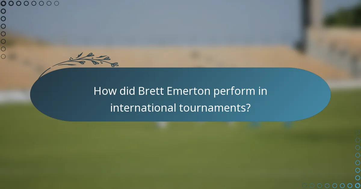 How did Brett Emerton perform in international tournaments?