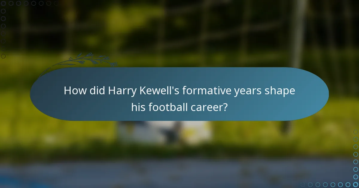 How did Harry Kewell's formative years shape his football career?