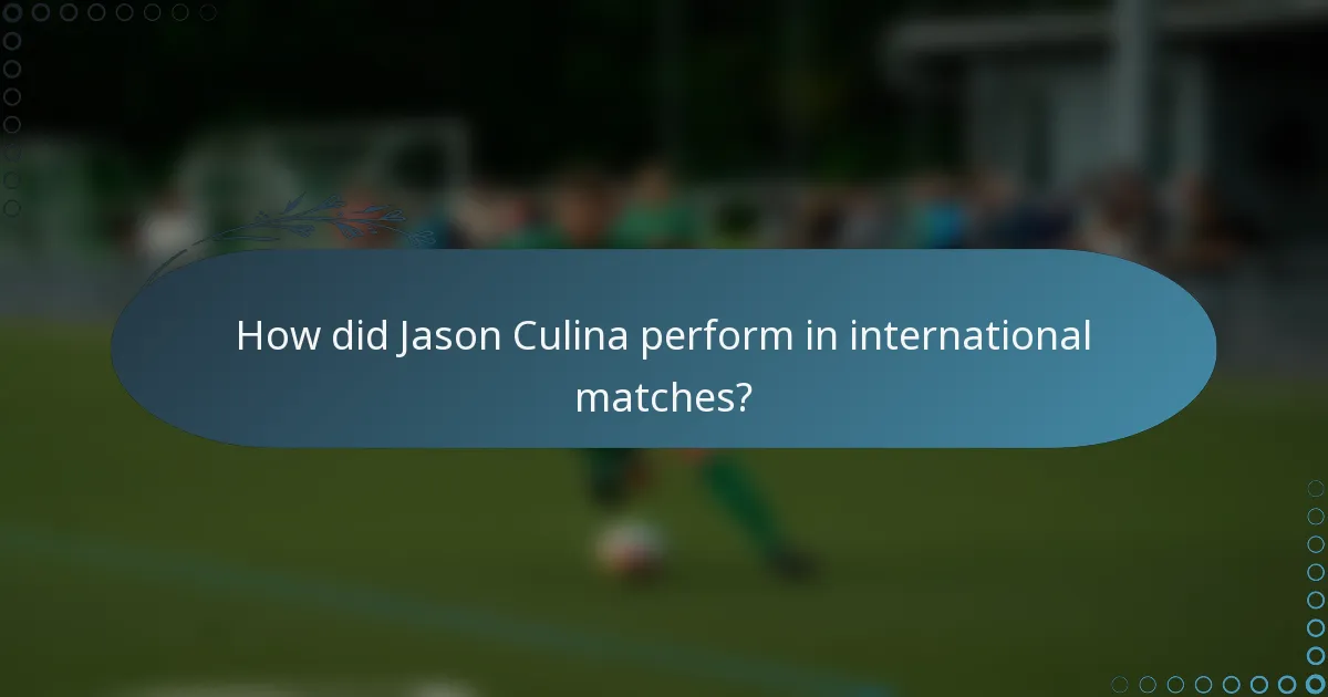 How did Jason Culina perform in international matches?