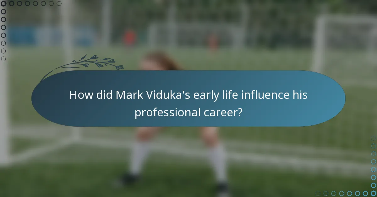 How did Mark Viduka's early life influence his professional career?