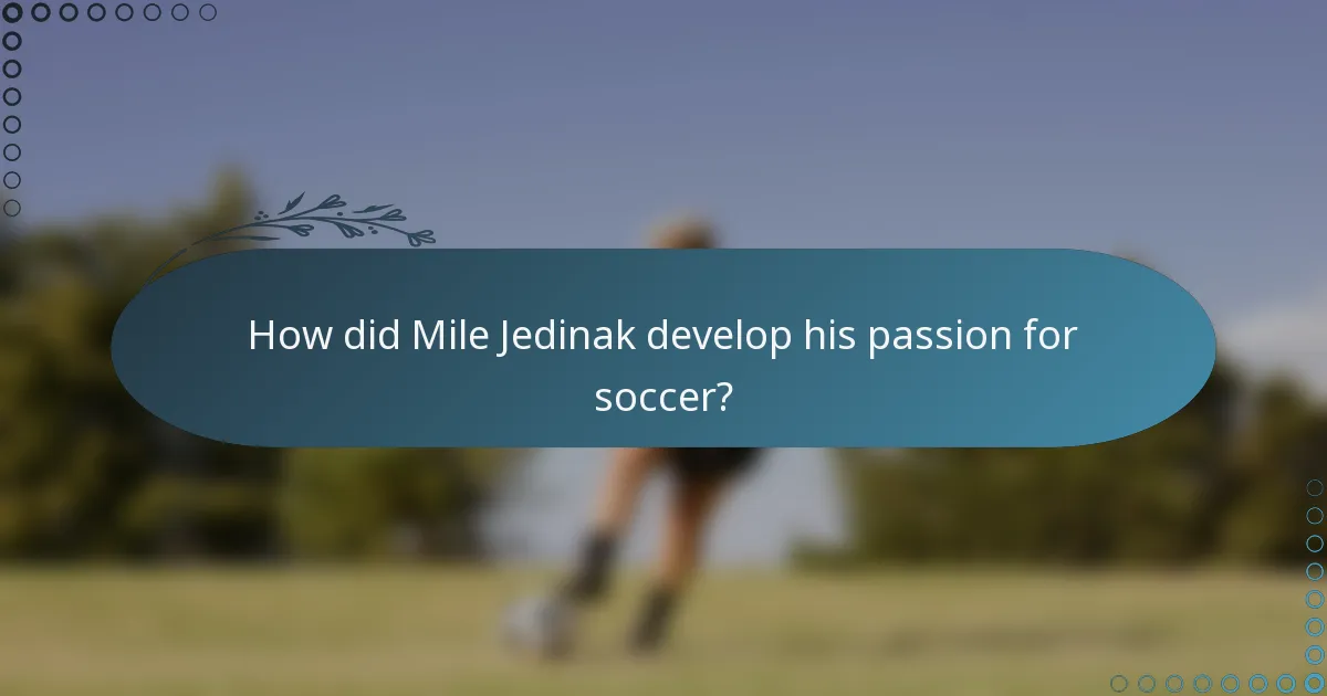 How did Mile Jedinak develop his passion for soccer?