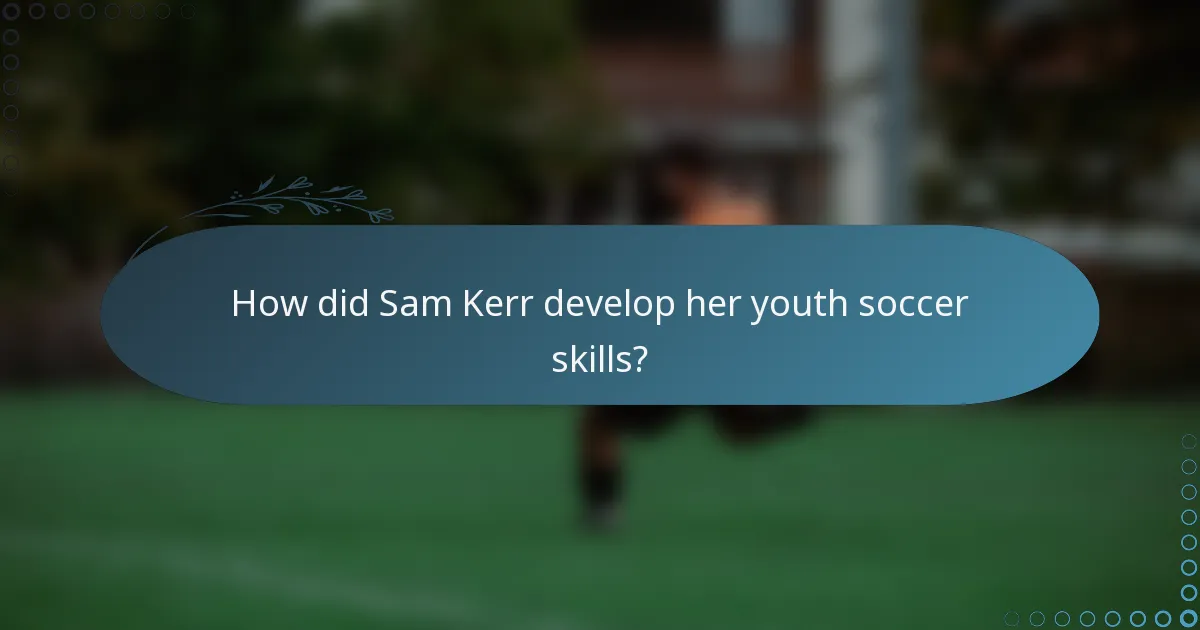 How did Sam Kerr develop her youth soccer skills?