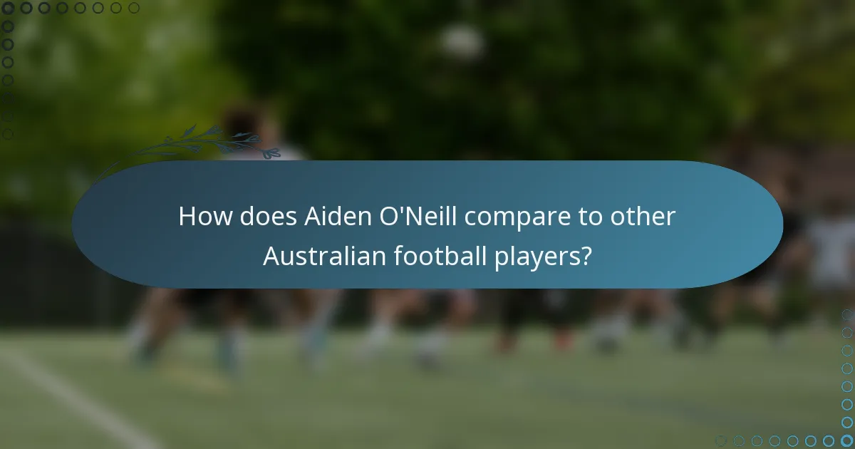 How does Aiden O'Neill compare to other Australian football players?