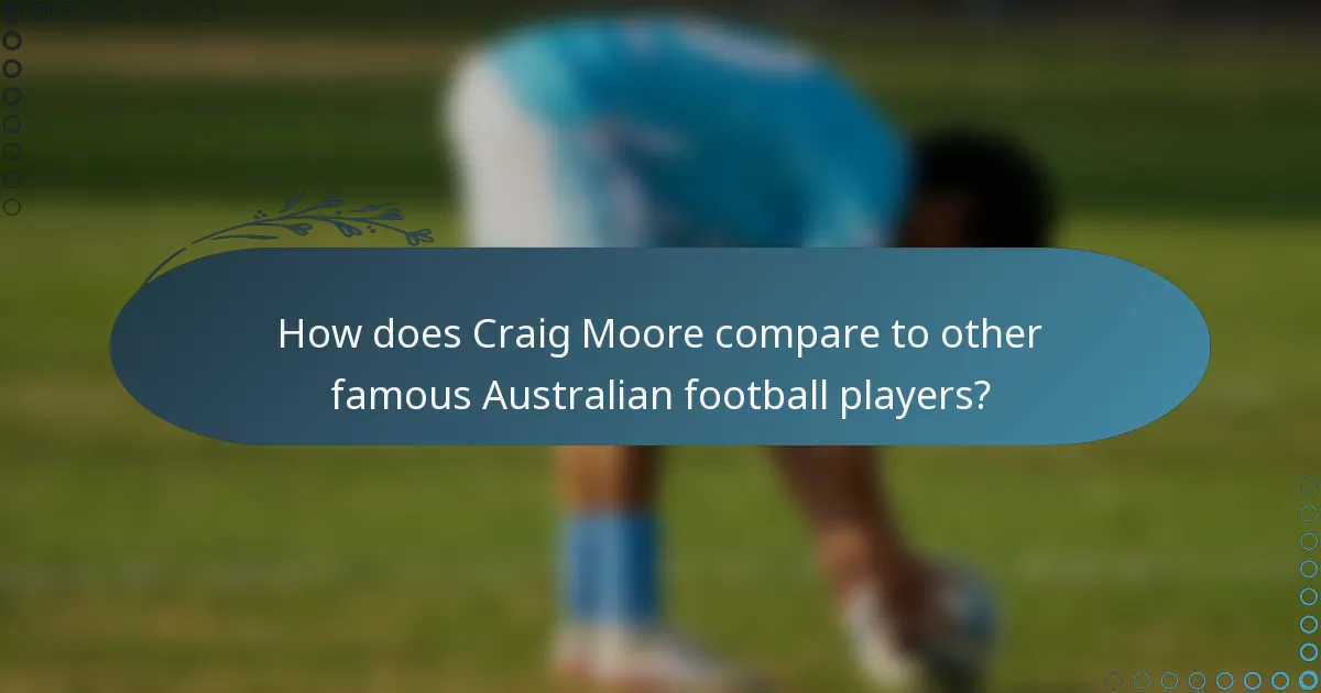 How does Craig Moore compare to other famous Australian football players?