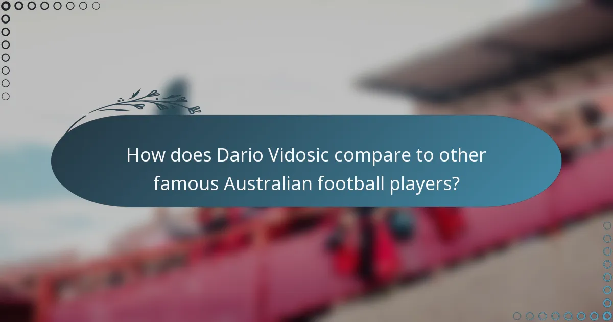 How does Dario Vidosic compare to other famous Australian football players?