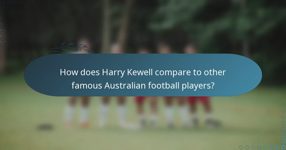 How does Harry Kewell compare to other famous Australian football players?