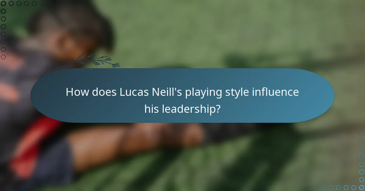How does Lucas Neill's playing style influence his leadership?