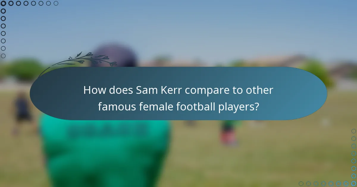 How does Sam Kerr compare to other famous female football players?