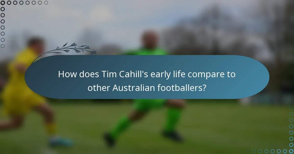 How does Tim Cahill's early life compare to other Australian footballers?