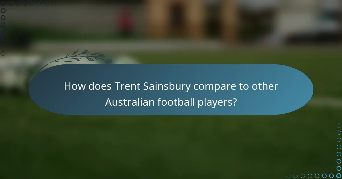 How does Trent Sainsbury compare to other Australian football players?