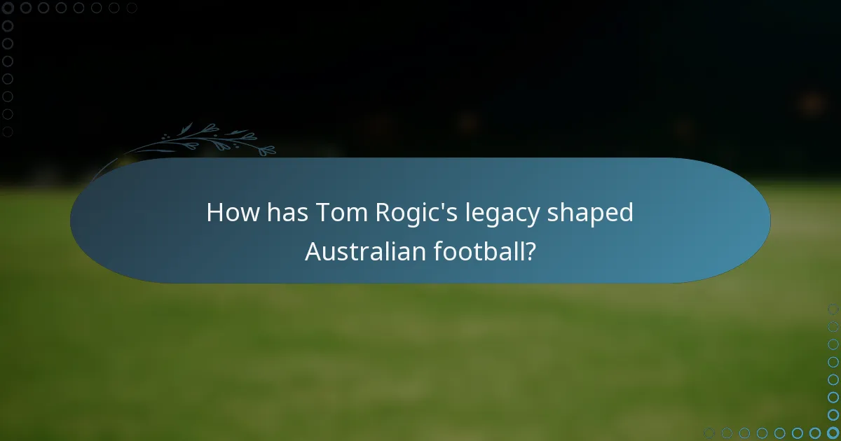 How has Tom Rogic's legacy shaped Australian football?