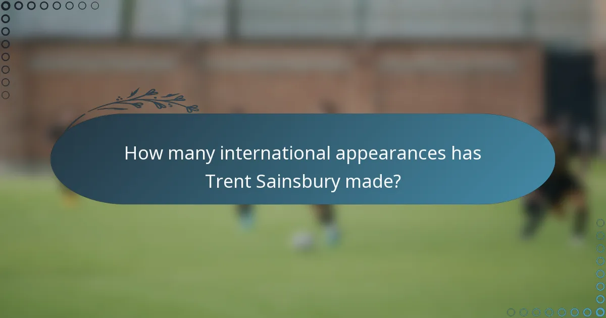How many international appearances has Trent Sainsbury made?