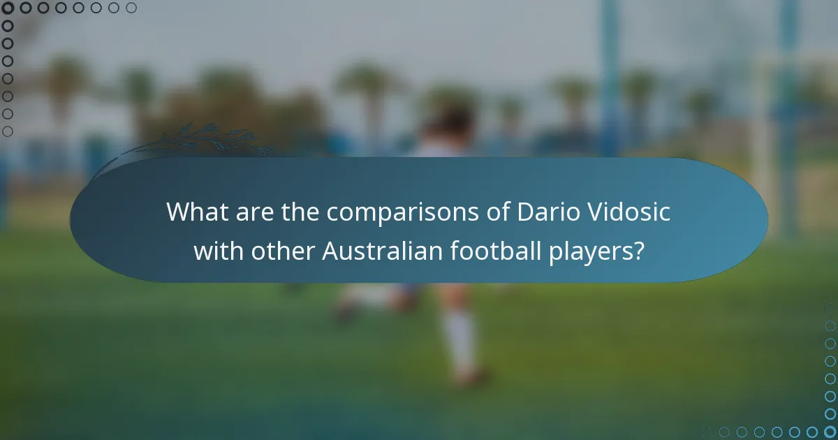 What are the comparisons of Dario Vidosic with other Australian football players?