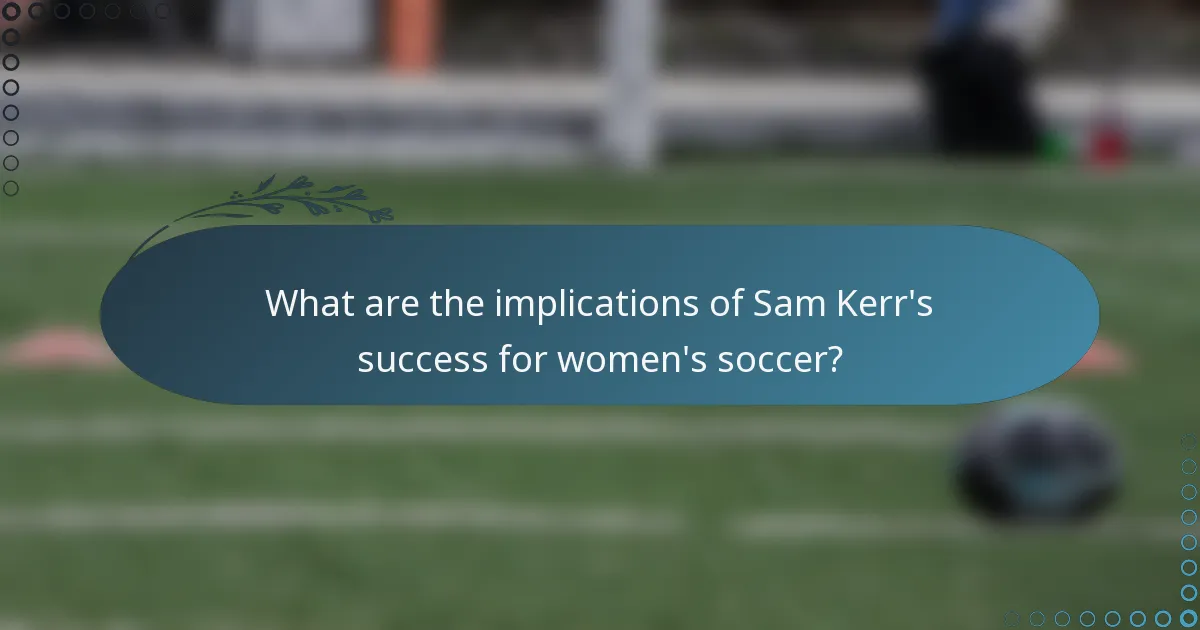 What are the implications of Sam Kerr's success for women's soccer?