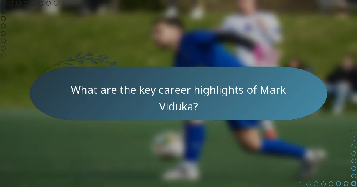 What are the key career highlights of Mark Viduka?