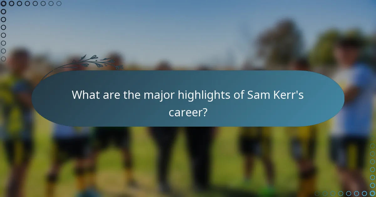What are the major highlights of Sam Kerr's career?