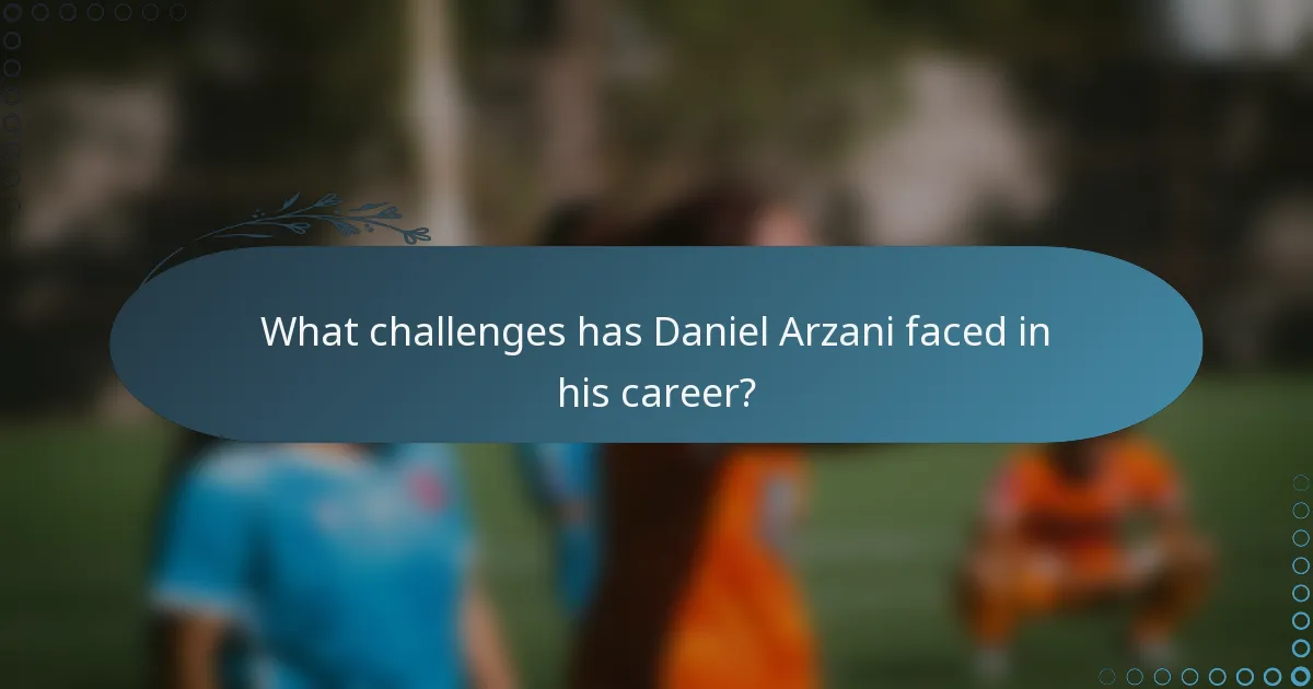 What challenges has Daniel Arzani faced in his career?