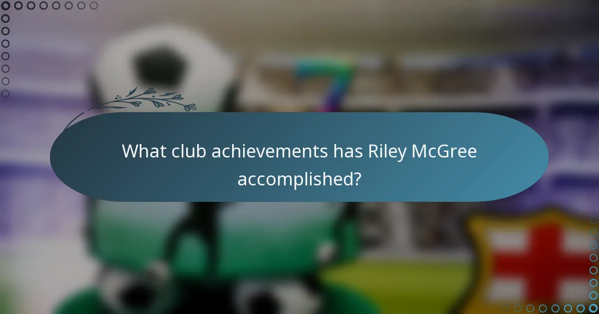 What club achievements has Riley McGree accomplished?