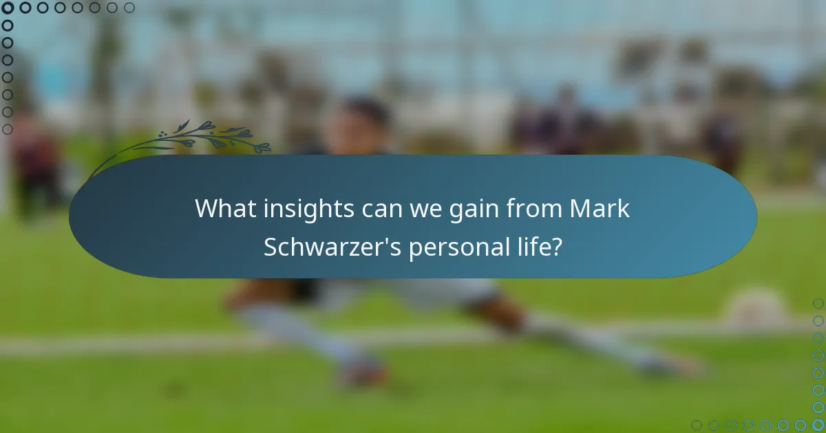 What insights can we gain from Mark Schwarzer's personal life?