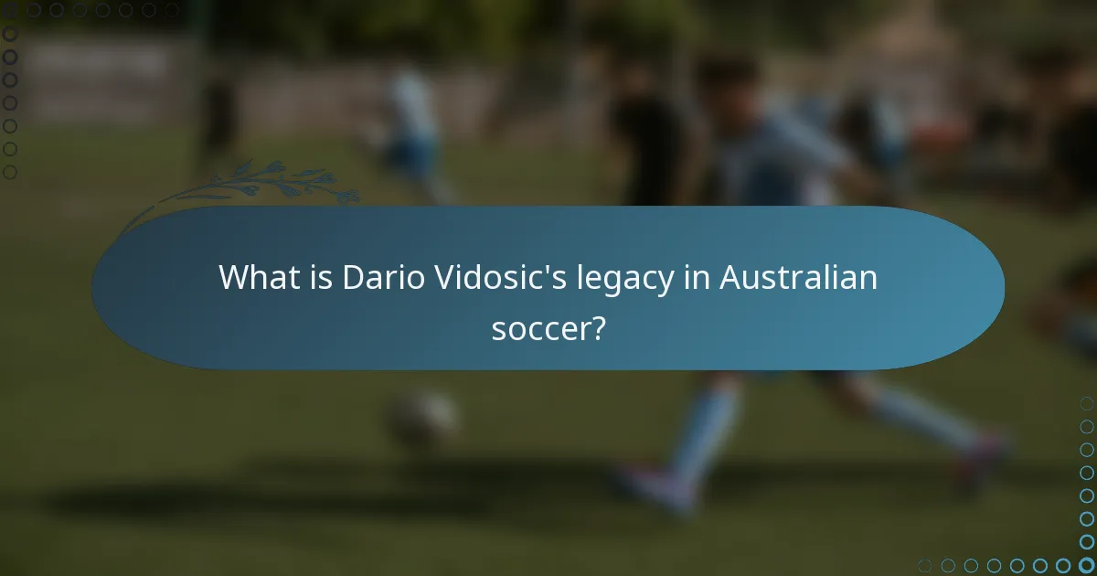 What is Dario Vidosic's legacy in Australian soccer?
