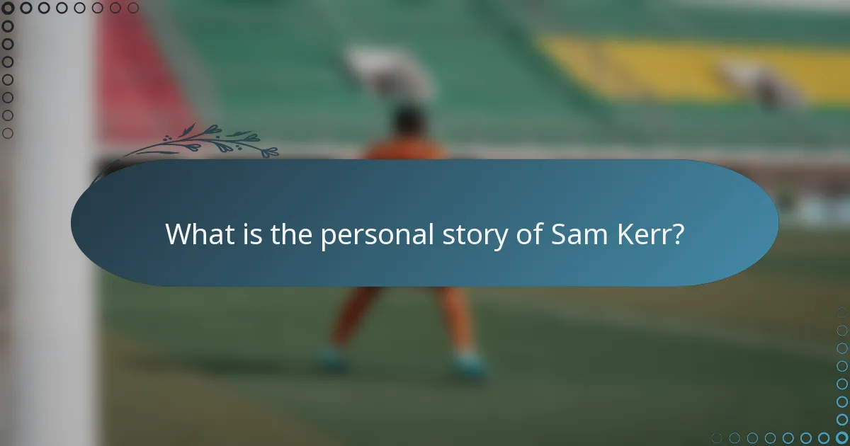What is the personal story of Sam Kerr?