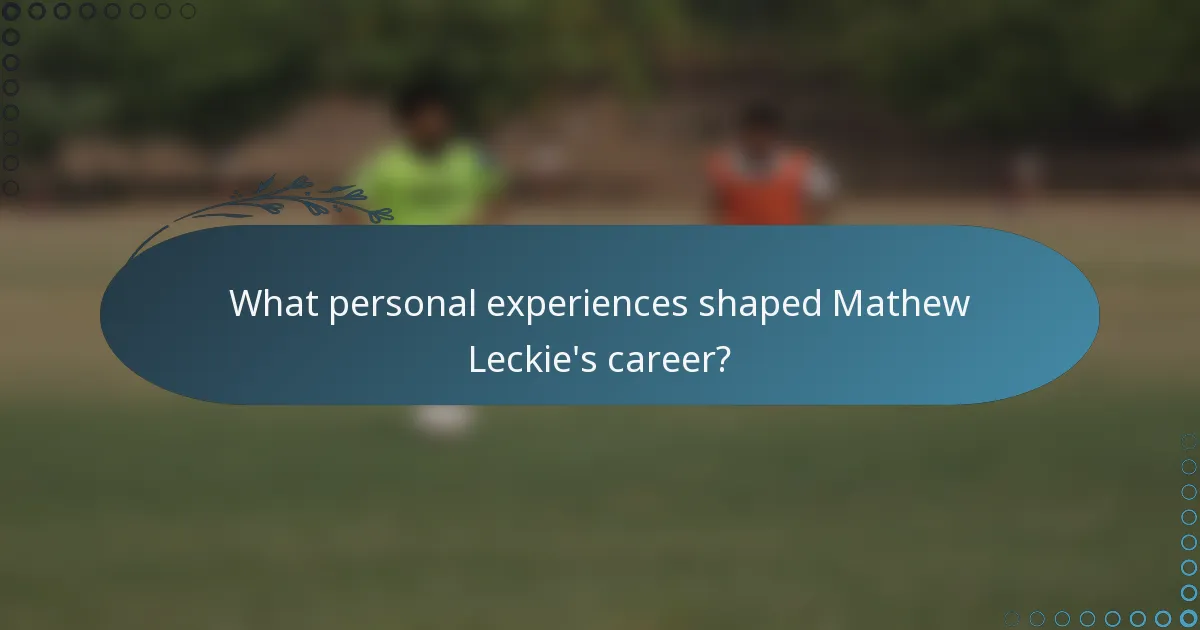 What personal experiences shaped Mathew Leckie's career?