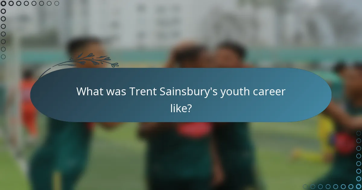 What was Trent Sainsbury's youth career like?