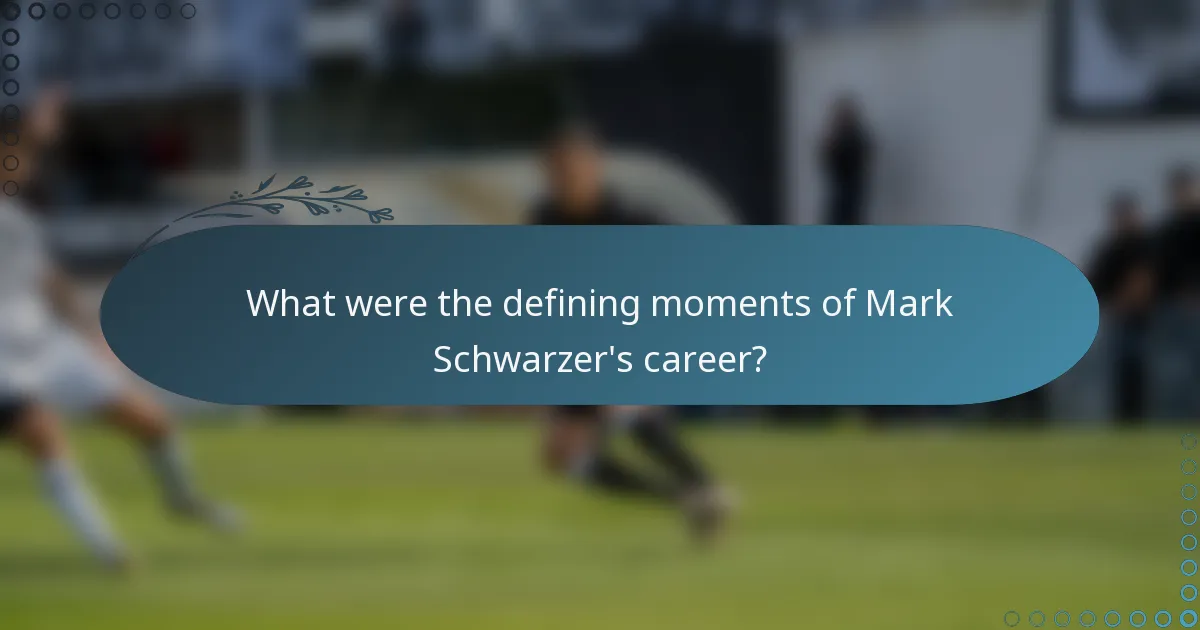 What were the defining moments of Mark Schwarzer's career?
