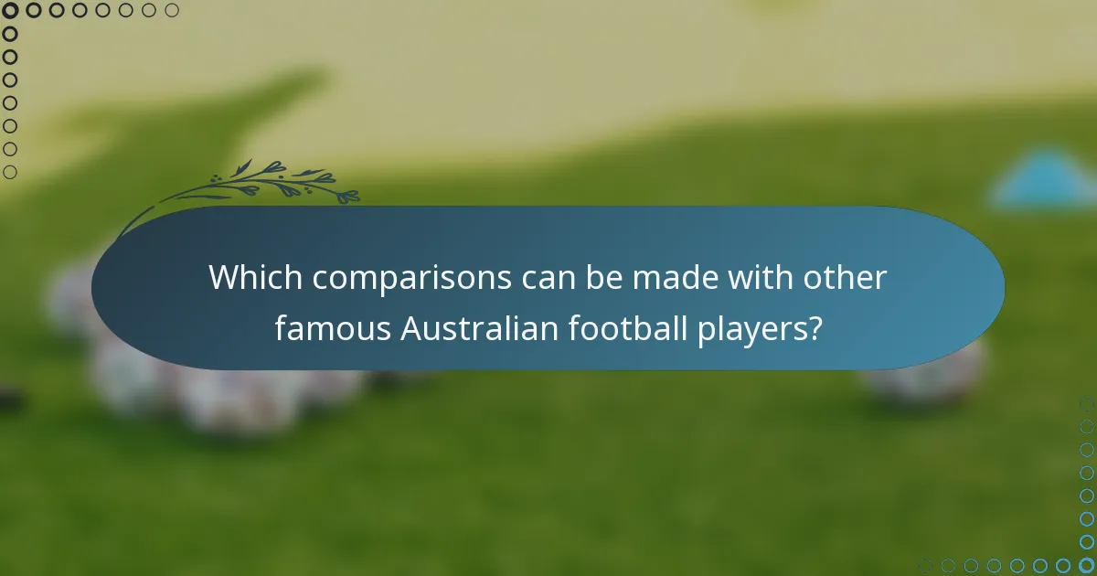Which comparisons can be made with other famous Australian football players?
