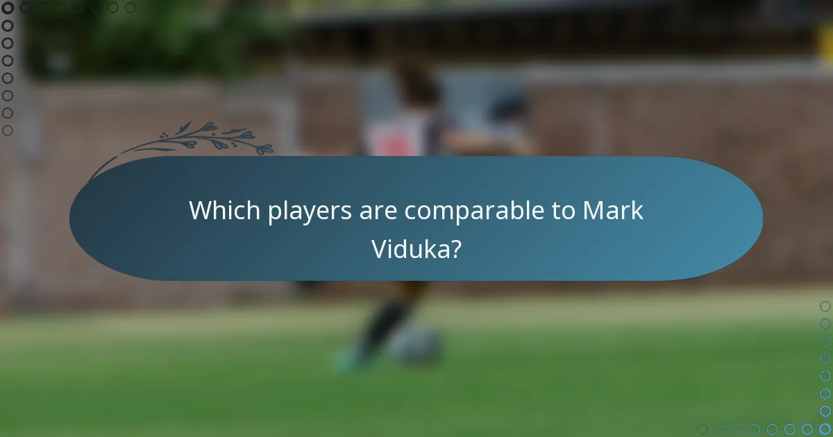 Which players are comparable to Mark Viduka?