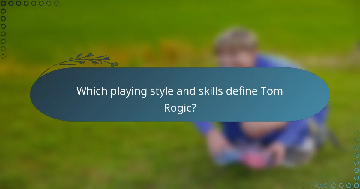 Which playing style and skills define Tom Rogic?